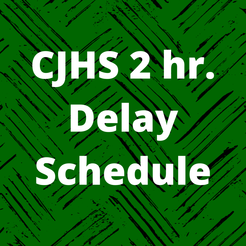 CJHS 2 hr. Delay Schedule